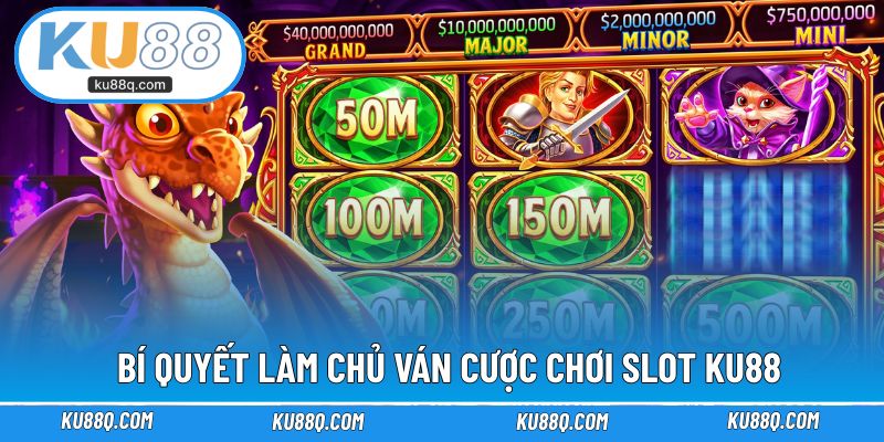 Bí quyết làm chủ ván cược chơi slot KU88
