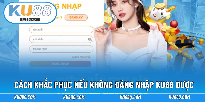 Cách khắc phục nếu không đăng nhập KU88 được