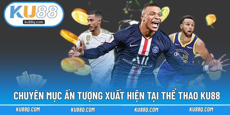 Chuyên mục ấn tượng xuất hiện trong sảnh thể thao KU88