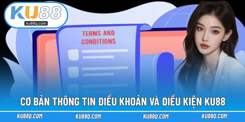 Cơ bản thông tin điều khoản và điều kiện KU88