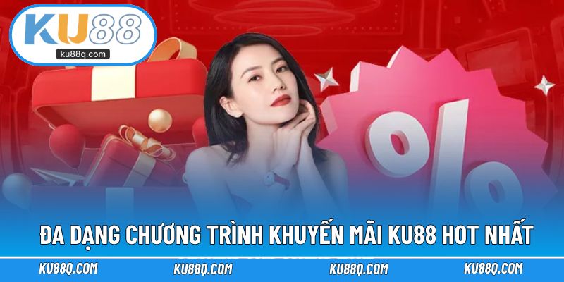 Điểm qua những chương trình khuyến mãi KU88 hot nhất
