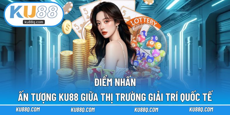 Các điểm nhấn, ấn tượng tạo nên danh tiếng cho KU88