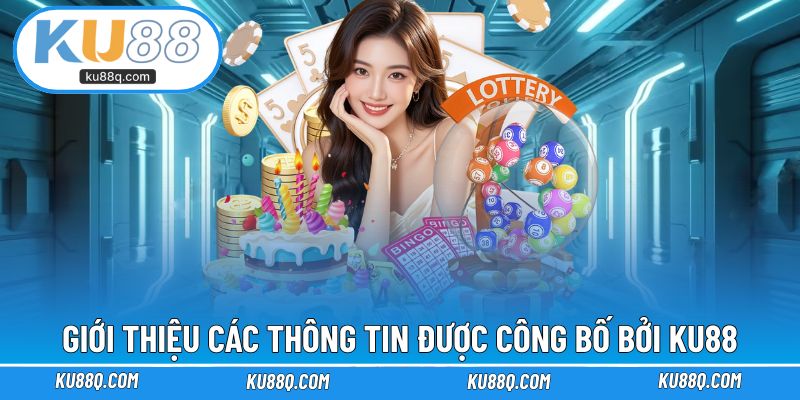Giới thiệu các thông tin được công bố bởi KU88