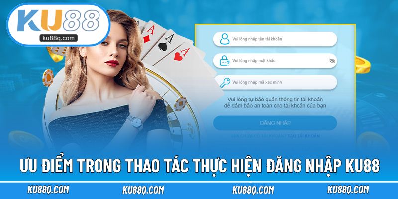 Ưu điểm trong thao tác thực hiện đăng nhập KU88